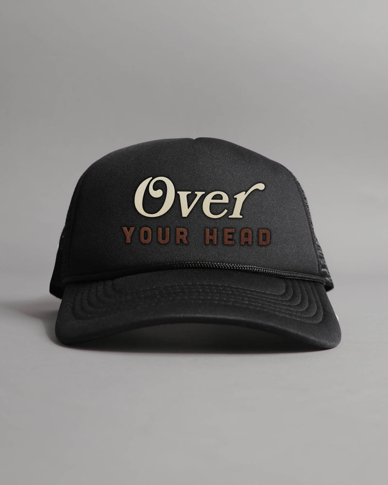 Over Your Head Foam Trucker Hat